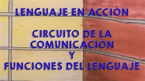 Lenguaje en acción El circuito de la comunicación y las funciones del