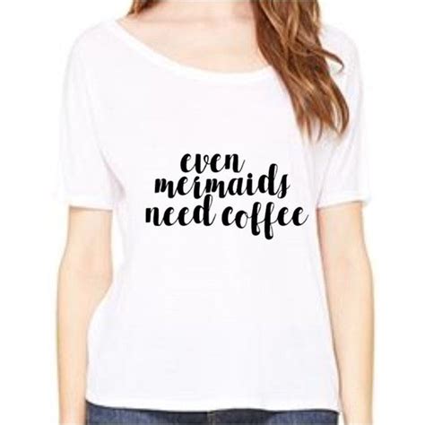 Even Mermaids Need Coffee Slouch Top Customize Your Colors S 2xl Mermaid Shirt Slouch Top I Am