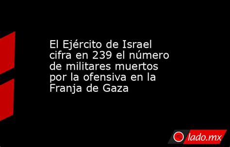 El Ejército De Israel Cifra En 239 El Número De Militares Muertos Por