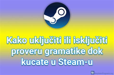 Kako Uklju Iti Ili Isklju Iti Proveru Gramatike Dok Kucate U Steam U