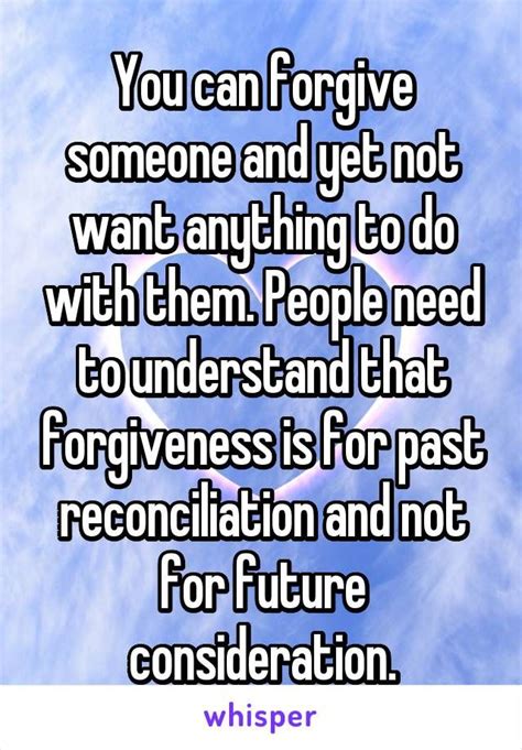 You Can Forgive Someone And Yet Not Want Anything To Do With Them