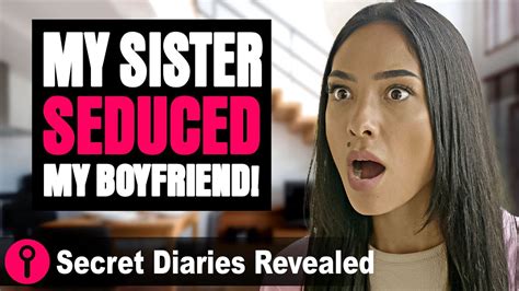 My Sister Seduced My Boyfriend Secretdiariesrevealed Youtube