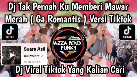 Dj Tak Pernah Ku Memberi Mawar Merah Bfunk Ga Romantis Versi Tiktok