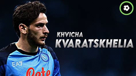 Khvicha Kvaratskhelia Napoli 22 23 Goals Assists Skills HD