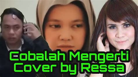 Cobalah Mengerti Cover By Ressa Youtube