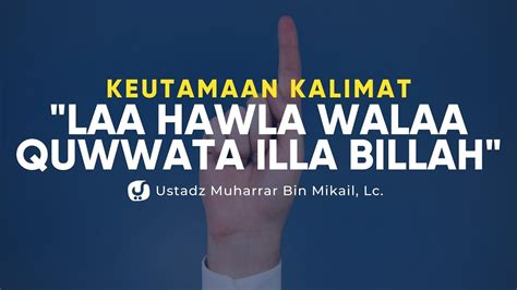 Keutamaan Kalimat Laa Hawla Walaa Quwwata Illa Billah Ustadz Muharrar