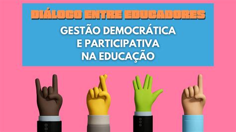 Diálogo entre Educadores Gestão democrática e participativa na