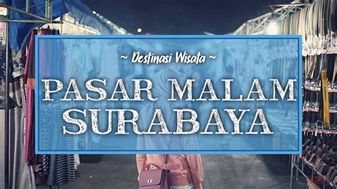 Deretan Pasar Malam Yang Bisa Dikunjungi Saat Liburan Di Surabaya