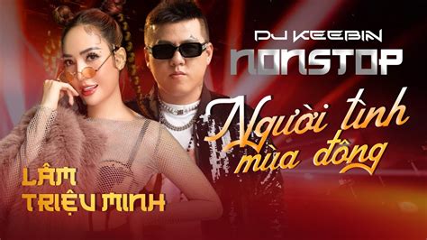 Nonstop 2024 NgƯỜi TÌnh MÙa ĐÔng LÂm TriỆu Minh Ft Dj Keebin NhẠc