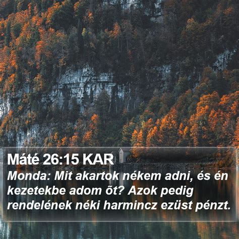 Máté 26 15 KAR Monda Mit akartok nékem adni és én kezetekbe