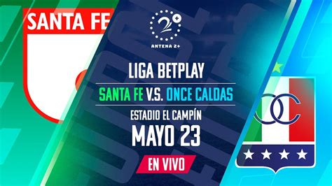 Santa Fe Vs Once Caldas En Vivo Liga Betplay Youtube