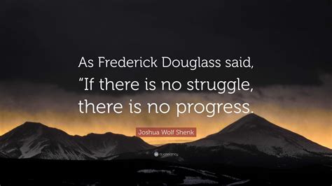 Joshua Wolf Shenk Quote As Frederick Douglass Said If There Is No