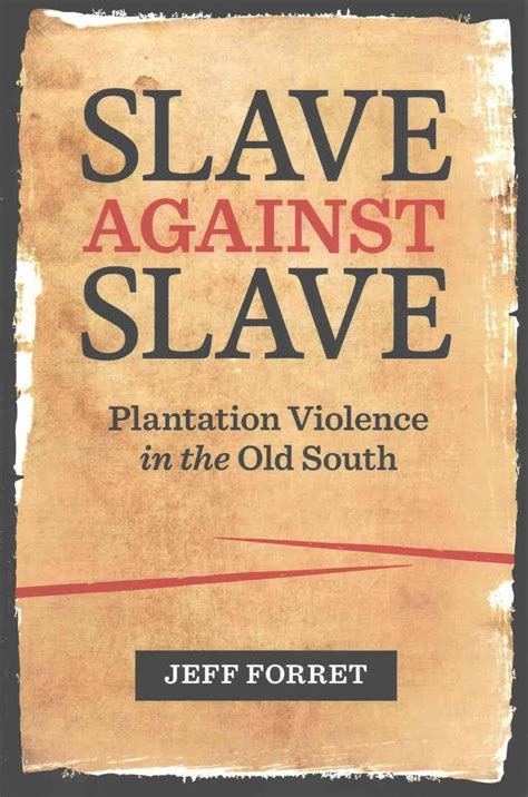 Slave Against Slave Plantation Violence In The Old South By Jeff Forret Goodreads