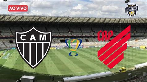 AtlÉtico Mineiro X AthlÉtico Paranaense 1° Jogo Da Final Copa Do