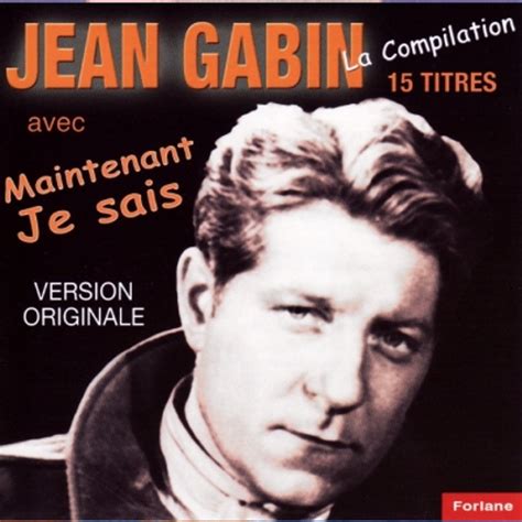 15 Titres De Jean Gabin Maintenant Je Sais Album By Jean Gabin