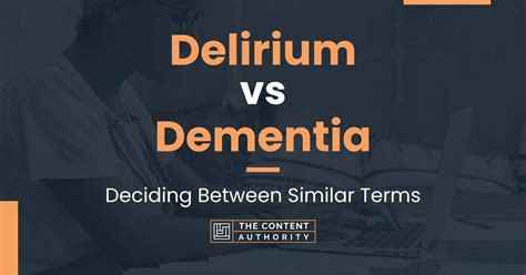 Delirium Vs Dementia Deciding Between Similar Terms