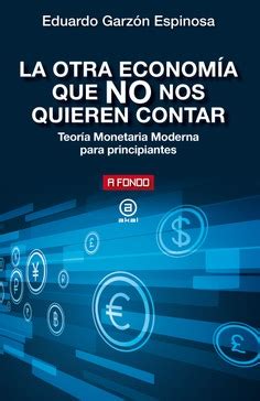 La Otra Econom A Que No Nos Quieren Contar Teor A Monetaria Moderna