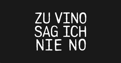 Zu Vino Sag Ich Nie No By Pictandra German Quotes Sayings Wine Lovers