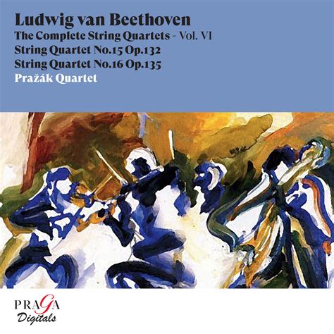 Ludwig Van Beethoven String Quartet No 15 Op 132 String Quartet No 16 Op 135 Prazak Quartet