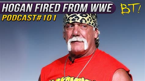 Hulk Hogan Fired From Wwe Cena Breaks His Nose Wwe Podcast 101