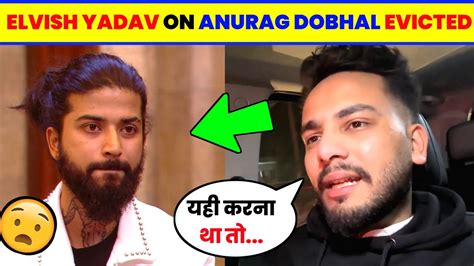 Elvish Yadav Angry On Anurag Dobhal Eviction Anurag Dobhal Eviction