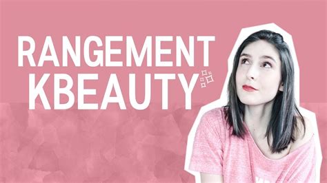 Comment Je Range Mes Produits Kbeauty Youtube