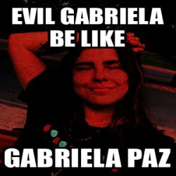 Meme Personalizado Evil Gabriela Be Like Gabriela Paz 32518404