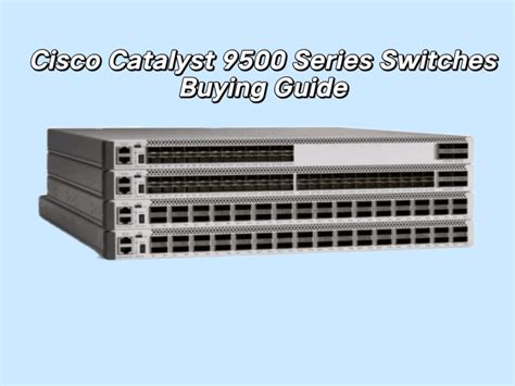 Cisco Catalyst 9500 Series Switches Buying Guide