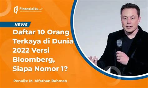 Fantastis Inilah Daftar 10 Orang Terkaya Di Dunia 2022 Versi Bloomberg