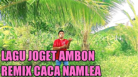 LAGU JOGET AMBON TERBARU REMIX CACA NAMLEA 2022 YouTube