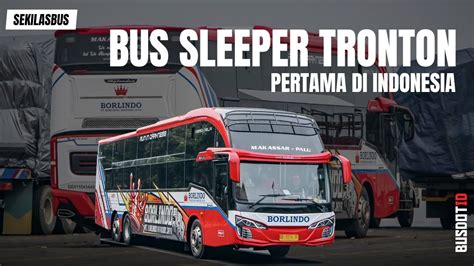 Melihat Bus Sleeper Tronton Pertama Di Indonesia Youtube