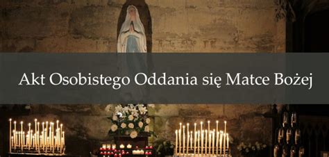 Akt Osobistego Oddania Si Matce Bo Ej Piosenki I Pie Ni Religijne