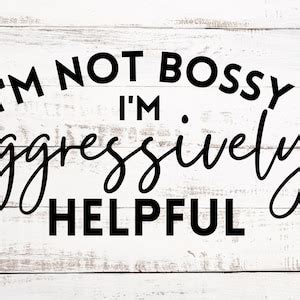 I'm Not Bossy I'm Aggressively Helpful Digital SVG/PNG - Etsy