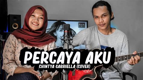 CHINTYA GABRIELLA PERCAYA AKU COVER YouTube