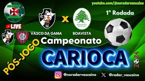 Live P S Jogo Vasco Da Gama X Boavista E San Lorenzo Arg Youtube