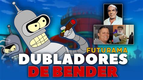 Conhe A Os Principais Dubladores De Bender Futurama Youtube