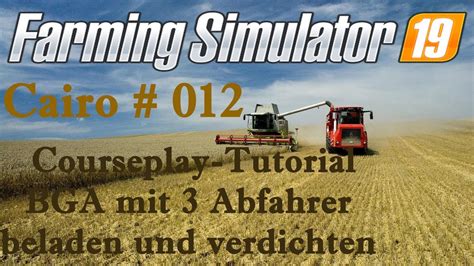 Ls Courseplay Tutorial Bga F Llen Und Verdichten Mit Abfahrer