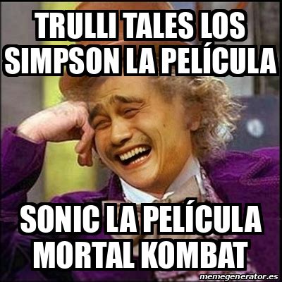 Meme Yao Wonka Trulli tales los Simpson la película Sonic la película