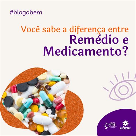 A DIFERENÇA ENTRE REMÉDIO E MEDICAMENTO ABEM Associação Brasileira