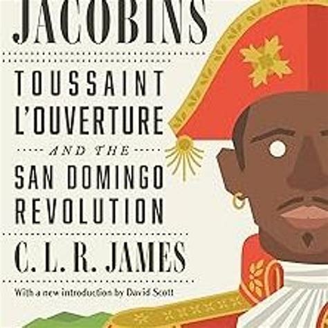 Stream The Black Jacobins Toussaint Louverture And The San Domingo