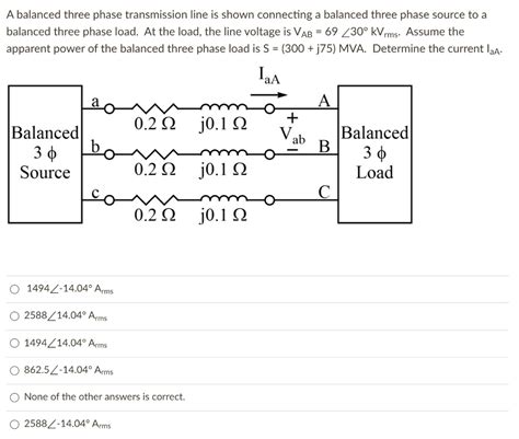 Solved A Balanced Three Phase Transmission Line Is Shown Connecting A