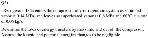 Refrigerant 134a Enters The Compressor Of A Refrigeration System As