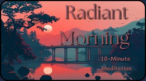 Radiant Morning 10 Minute Meditation Music To Cultivate Positive Energy Youtube