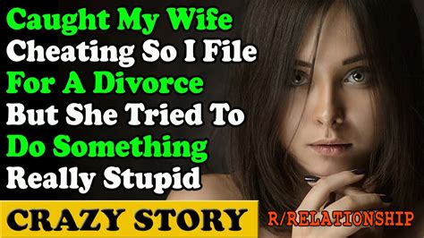 Caught My Wife Cheating So I File For A Divorce But She Tried To Do