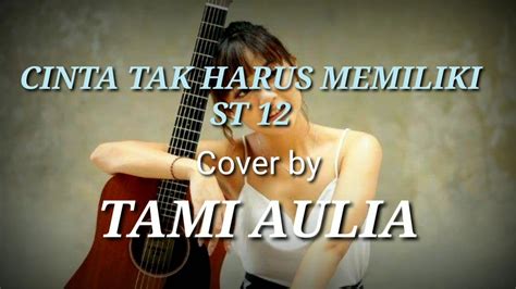 Cinta Tak Harus Memiliki St Lirik Lyric Cover By Tami Aulia