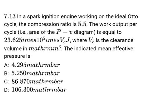 In A Spark Ignition Engine Working On The Ideal Otto Cycle The Comp