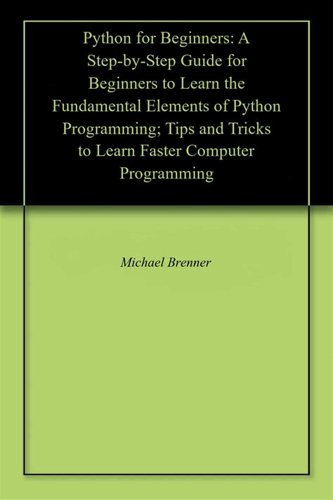 Python For Beginners A Step By Step Guide For Beginners To Learn The