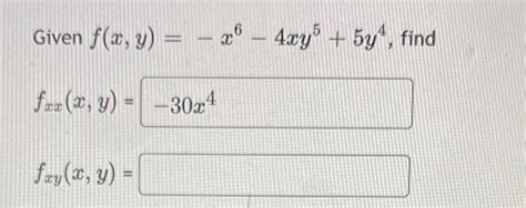 Solved Given F X Y −x6−4xy5 5y4 Fxx X Y Fxy X Y