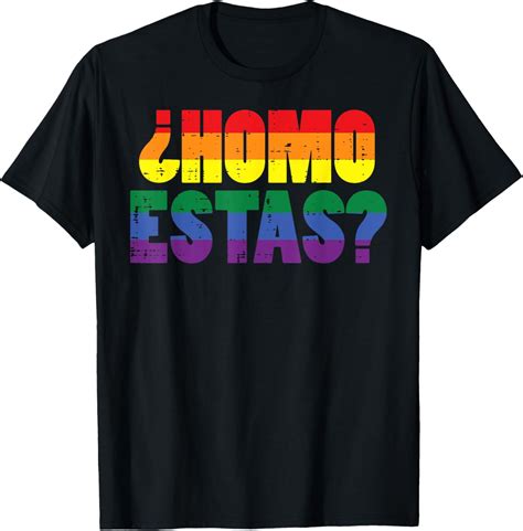 T Shirt Homo Estas Spanish Mexican Funny Gay Pride Ally Lgbtq Month T