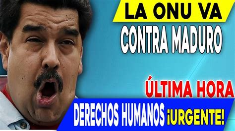 La Onu Contra Maduro Youtube